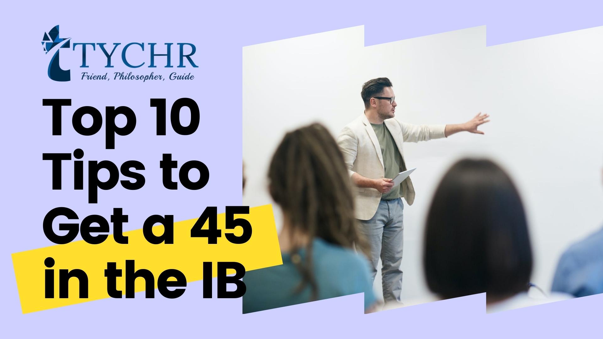 Top 10 Tips to Get a 45 in the IB