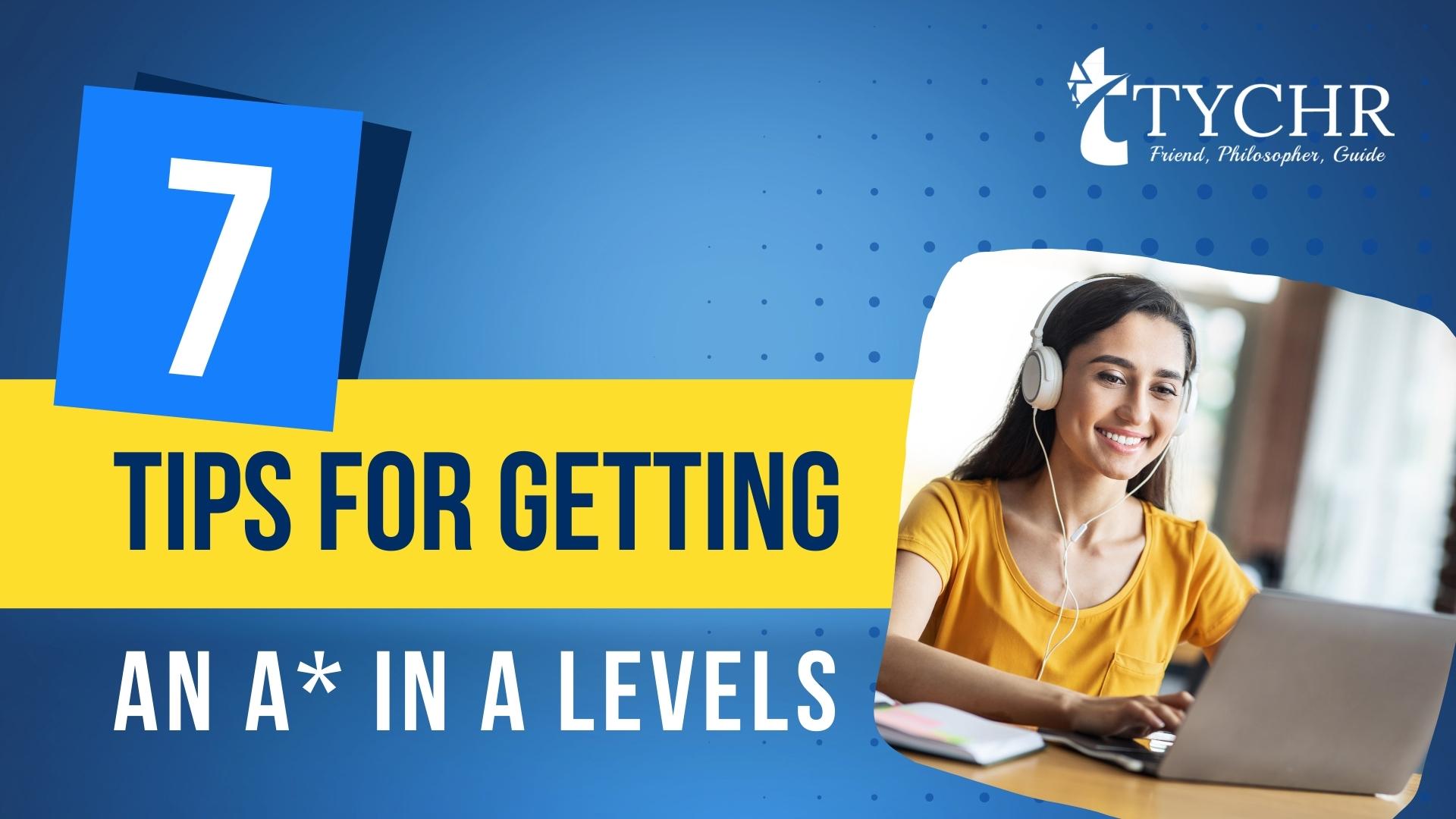 You are currently viewing 7 Tips for Getting an A* in A Levels