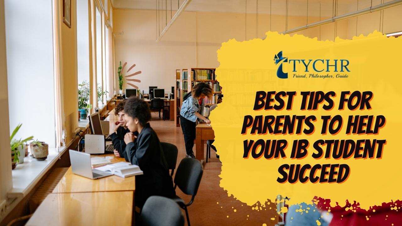 Best Tips For Parents To Help Your IB Student Succeed.