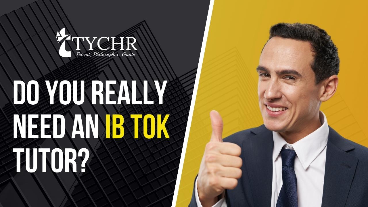 Do you Really Need An IB Tok Tutor?