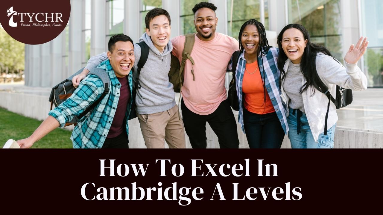 How To Excel In Cambridge A Levels