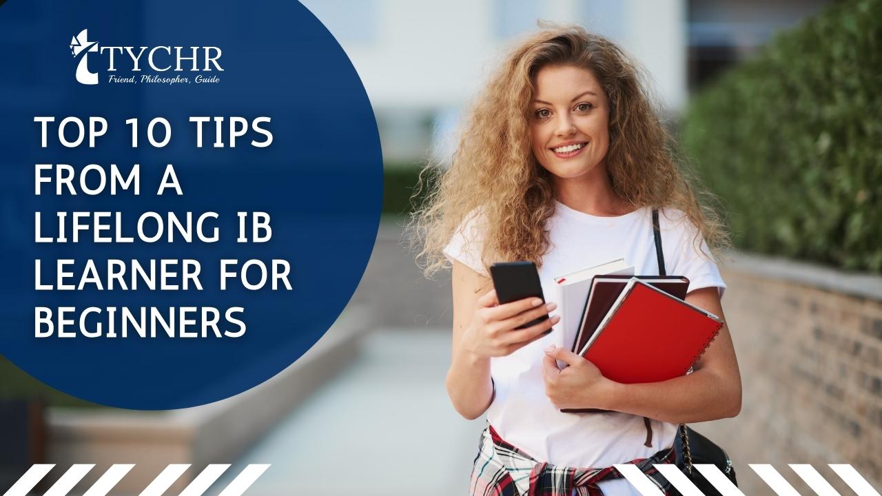 Top 10 Tips From A Lifelong IB Learner For Beginners
