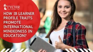 How IB Learner Profile Traits Promote International Mindedness in Education
