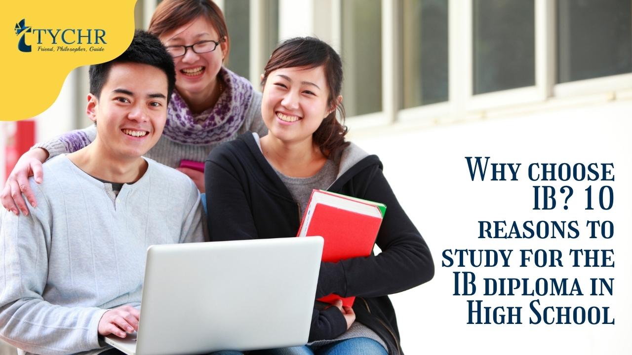 Why choose IB? 10 reasons to study for the IB diploma in High School.