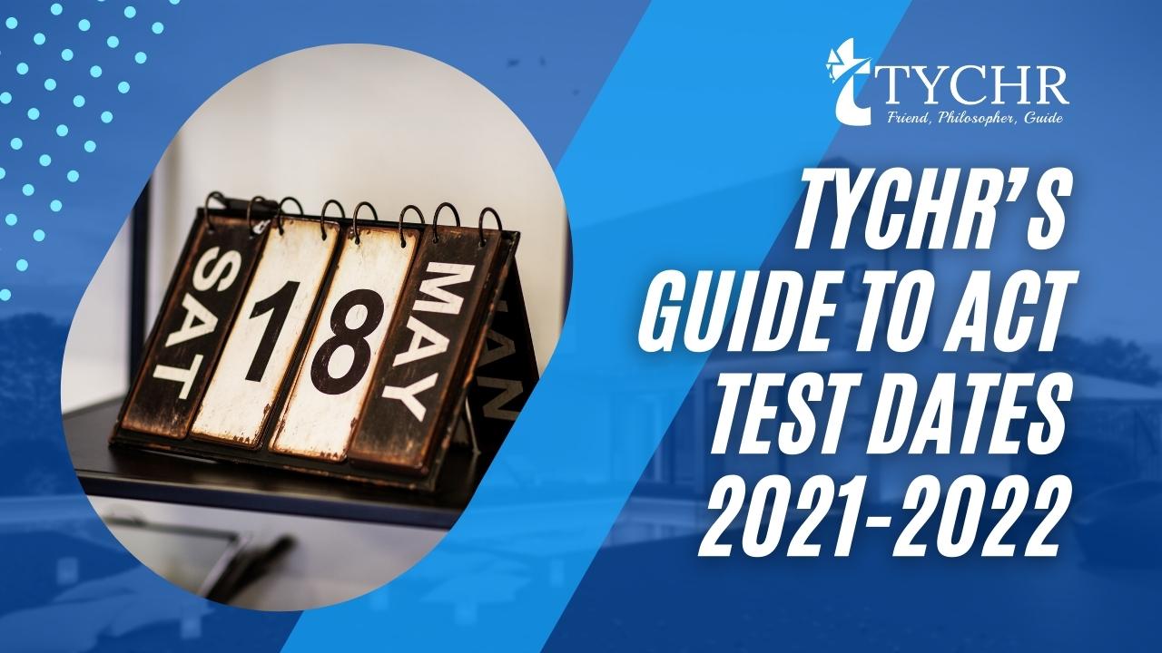  TYCHR’s Guide to ACT Test Dates 2021-2022