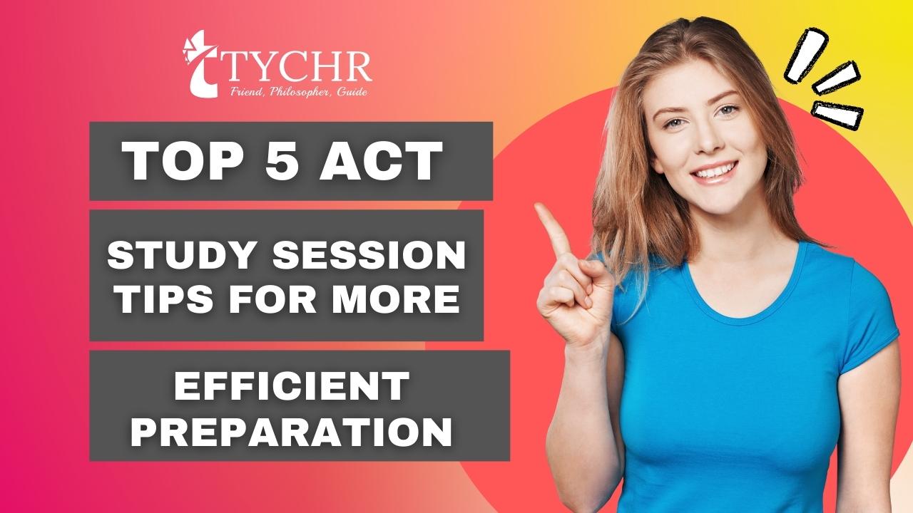 Top 5 ACT Study Session Tips for More Efficient Preparation