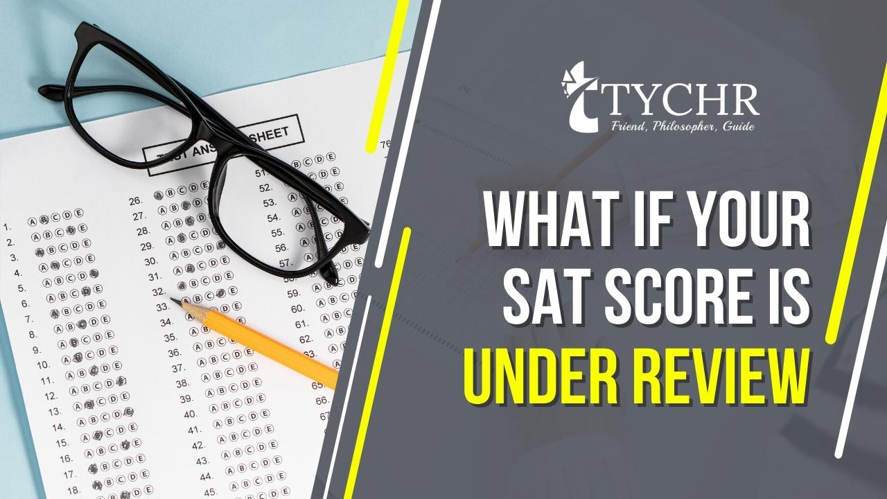 What if your SAT score is under review