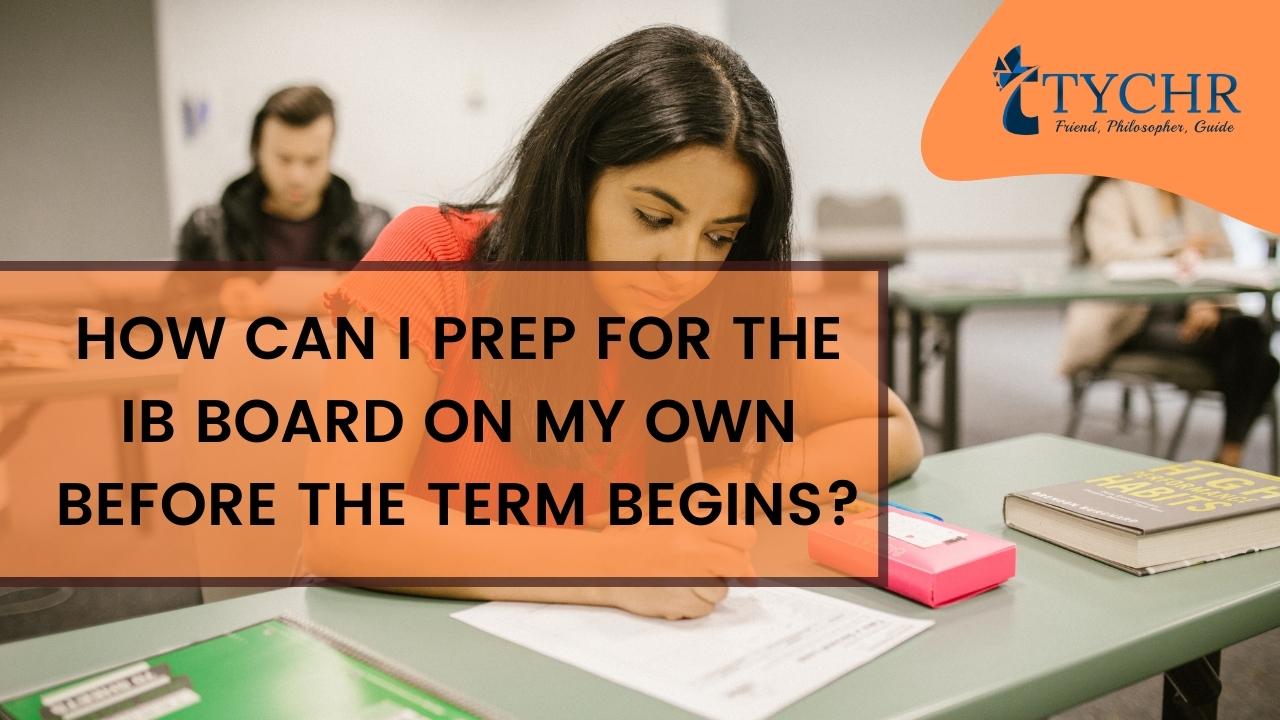 How can I prep for the IB board on my own before the term begins?