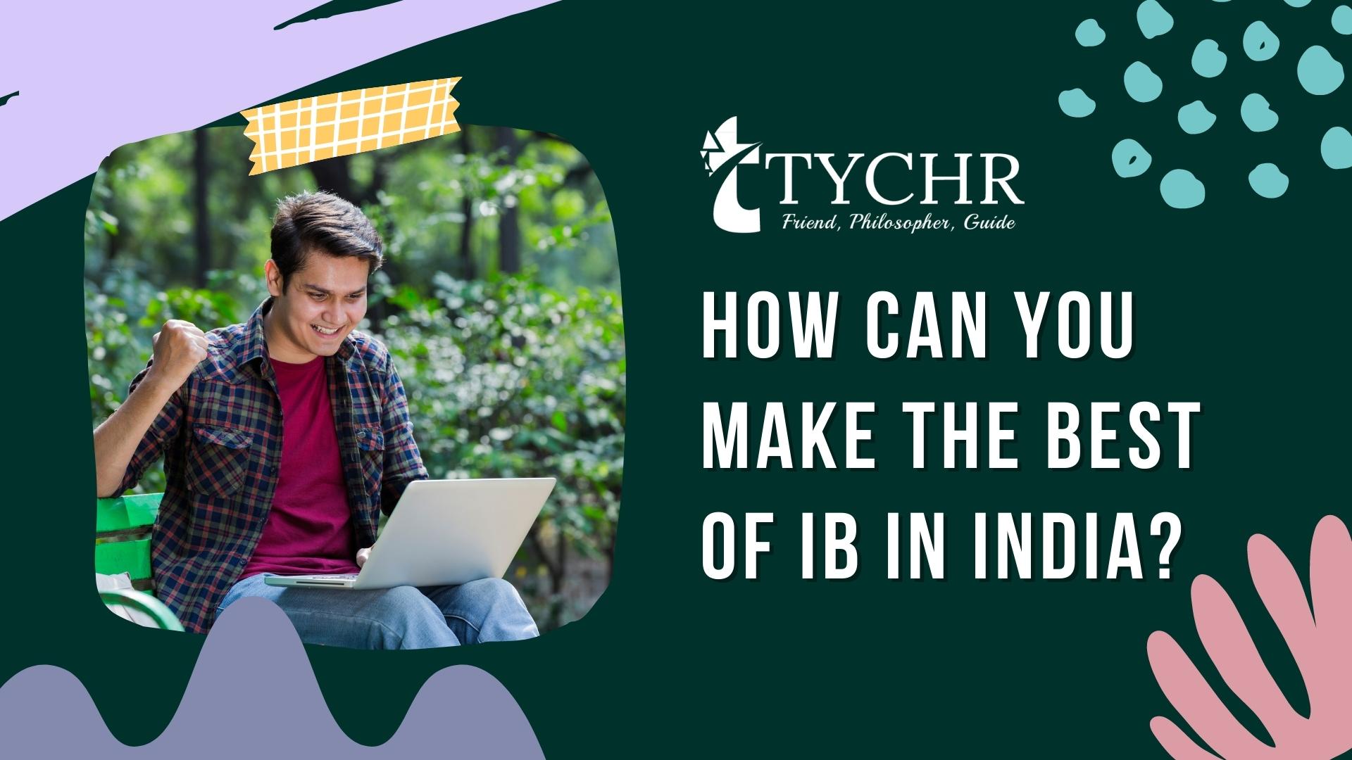 How can you make the best of IB in India