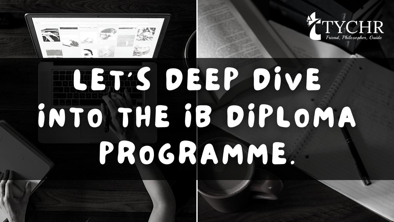 Let's Deep Dive into The IB Diploma Programme