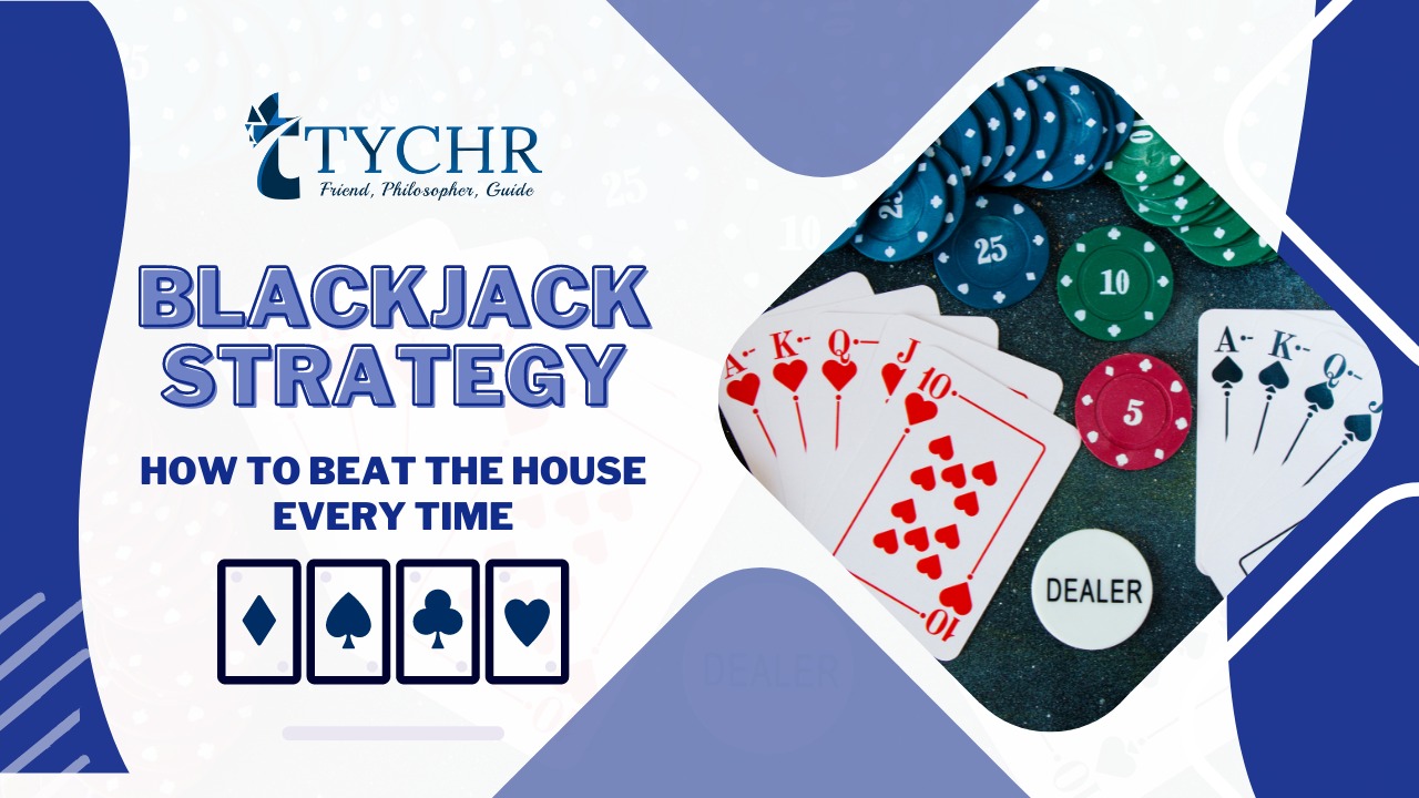 Blackjack Strategy How to Beat the House Every Time