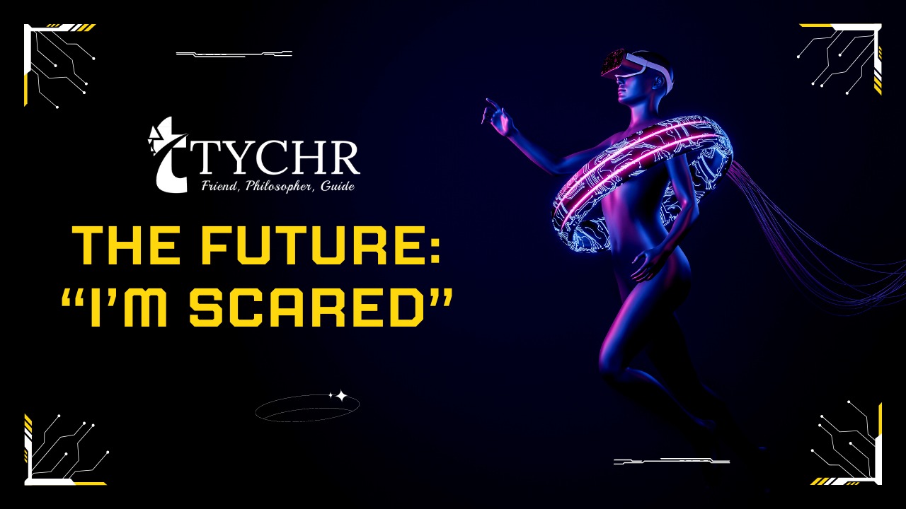 The Future: “I’m scared”