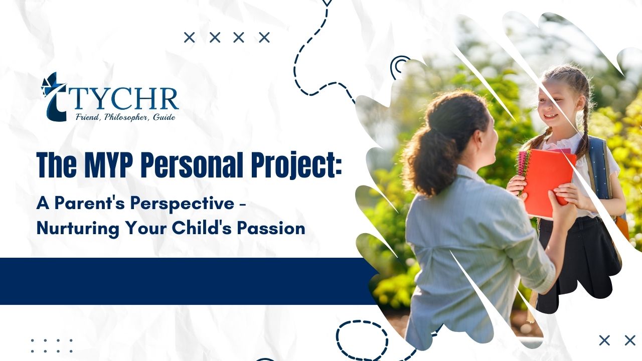The MYP Personal Project A Parent's Perspective - Nurturing Your Child's Passion