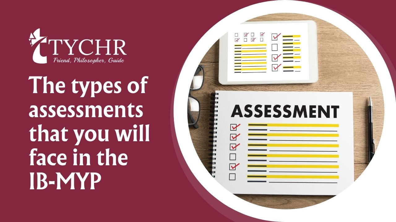The types of assessments that you will face in the IB-MYP